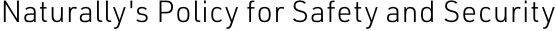 Naturally's Policy for Safety and Security